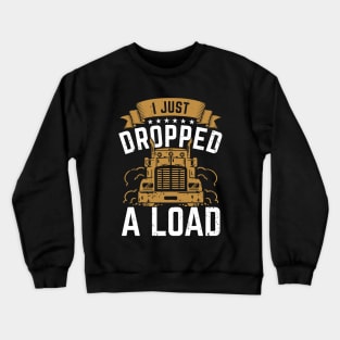 I Just Dropped A Load Crewneck Sweatshirt